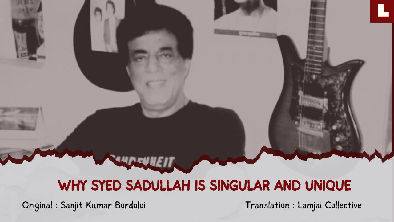 Why Syed Sadullah Is Singular And Unique - Lamjai