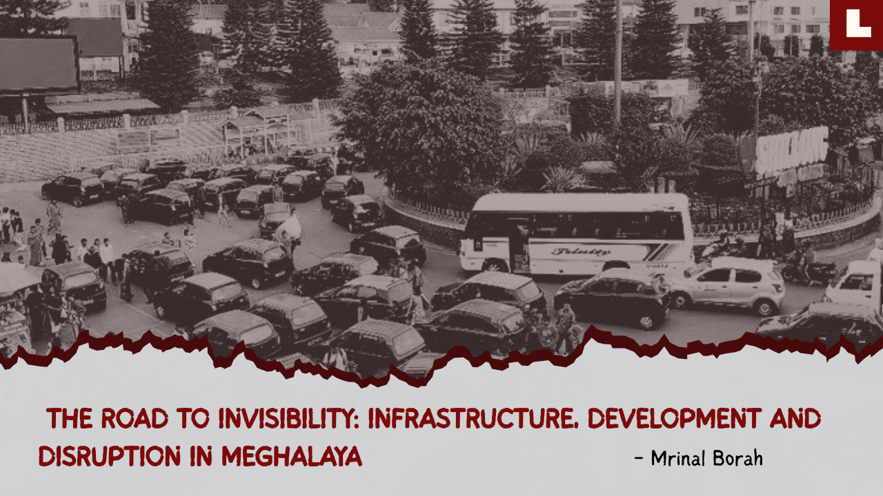 The Road To Invisibility: Infrastructure, Development And Disruption In ...