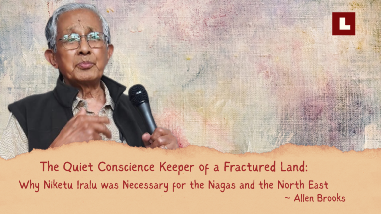 The Quiet Conscience Keeper of a Fractured Land: Why Niketu Iralu Was Necessary for the Nagas and the North East 1 Lamjai website featured images 8